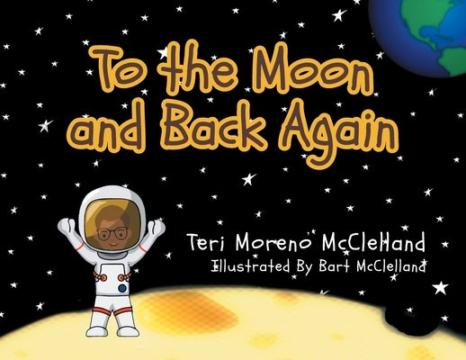 To the Moon and Back Again by McClelland, Teri Moreno