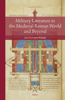 Military Literature in the Medieval Roman World and Beyond by Whately, Conor