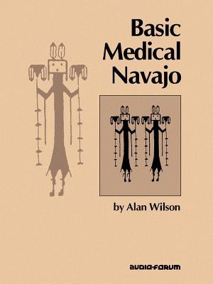 Basic Medical Navajo: An Introductory Text in Communication by Wilson, Alan