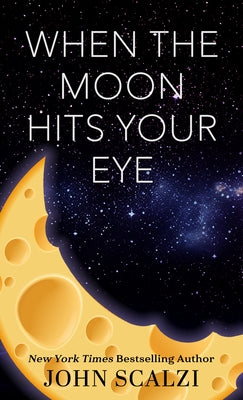 When the Moon Hits Your Eye by Scalzi, John