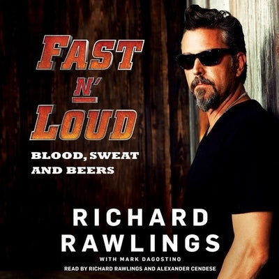 Fast N' Loud Lib/E: Blood, Sweat and Beers by Rawlings, Richard