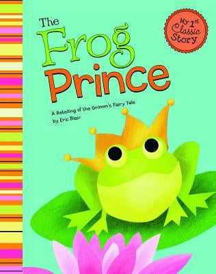 The Frog Prince: A Retelling of the Grimm's Fairy Tale by Blair, Eric