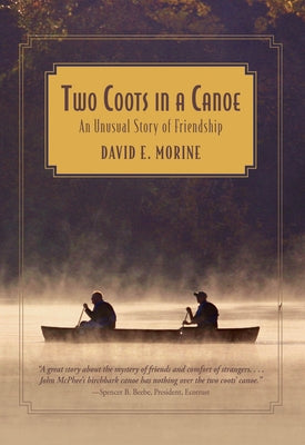 Two Coots in a Canoe: An Unusual Story Of Friendship by Morine, David E.