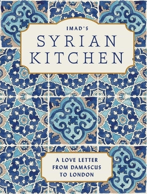 Imad's Syrian Kitchen: A Love Letter from Damascus by Alarnab, Imad