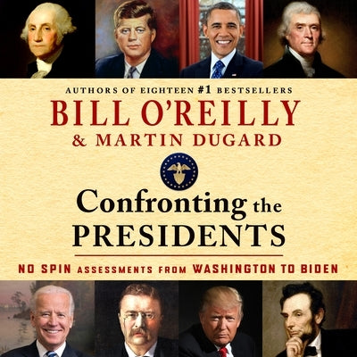 Confronting the Presidents: No Spin Assessments from Washington to Biden by O'Reilly, Bill
