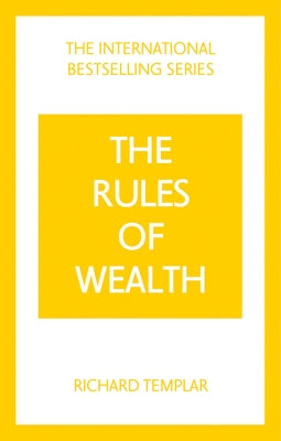 The Rules of Wealth: A Personal Code for Prosperity and Plenty by Templar, Richard