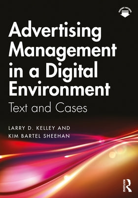 Advertising Management in a Digital Environment: Text and Cases by Kelley, Larry D.