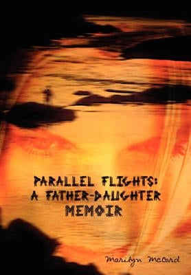 Parallel Flights: A Father-Daughter Memoir. by McCord, Marilyn