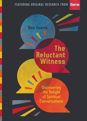 The Reluctant Witness: Discovering the Delight of Spiritual Conversations by Everts, Don