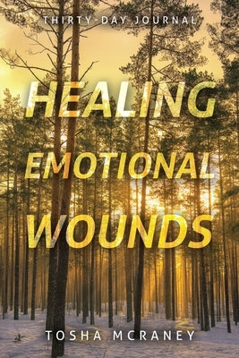 Healing Emotional Wounds: Thirty-Day Journal by McCraney, Tosha