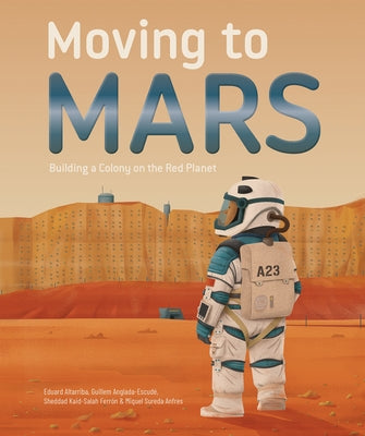 Moving to Mars: Building a Colony on the Red Planet by Altarriba, Eduard