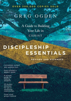 Discipleship Essentials: A Guide to Building Your Life in Christ by Ogden, Greg