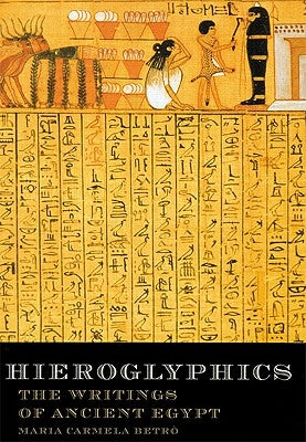 Hieroglyphics: The Writings of Ancient Egypt by Betro, Maria Carmela