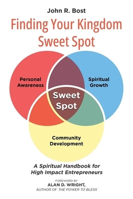 Finding Your Kingdom Sweet Spot: A Spiritual Handbook for High Impact Entrepreneurs by Bost, John R.