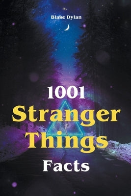 1001 Stranger Things Facts by Dylan, Blake