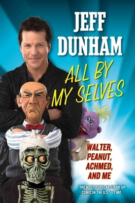 All by My Selves: Walter, Peanut, Achmed, and Me by Dunham, Jeff