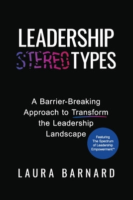 Leadership Types: A Barrier-Breaking Approach to Transform the Leadership Landscape by Barnard, Laura