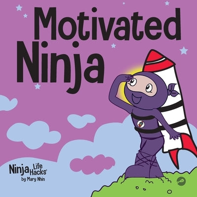 Motivated Ninja: A Social, Emotional Learning Book for Kids About Motivation by Nhin, Mary