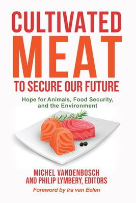 Cultivated Meat to Secure Our Future: Hope for Animals, Food Security, and the Environment by Vandenbosch, Michel