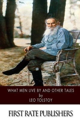 What Men Live by and Other Tales by Tolstoy, Leo