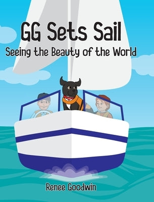 GG Sets Sail - Seeing the Beauty of the World by Goodwin, Renee