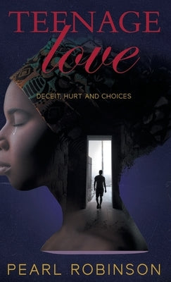 Teenage Love: Deceit, Hurt and Choices: Deceit, Hurt and Choices by Robinson, Pearl