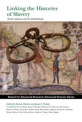 Linking the Histories of Slavery: North America and Its Borderlands by Martin, Bonnie