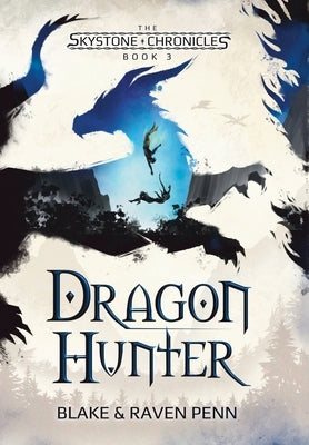 The Skystone Chronicles Book 3: Dragon Hunter by Penn, Blake And Raven