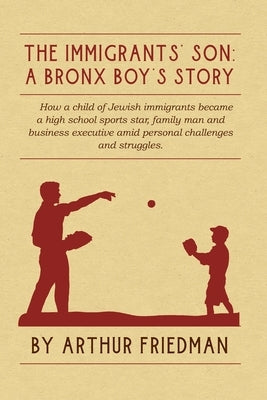 The Immigrants' Son: A Bronx Boy's Story by Friedman, Arthur