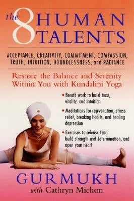 The Eight Human Talents: Restore the Balance and Serenity Within You with Kundalini Yoga by Gurmukh