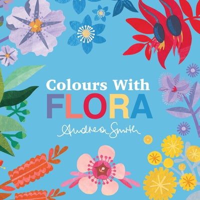 Colours with Flora by Smith, Andrea