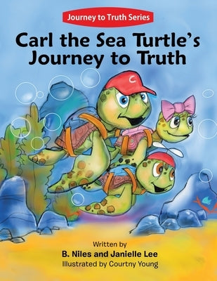 Carl the Sea Turtle's Journey to Truth by Niles, B.