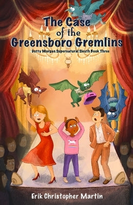 The Case of the Greensboro Gremlins: Dotty Morgan Supernatural Sleuth Book Three by Martin, Erik Christopher