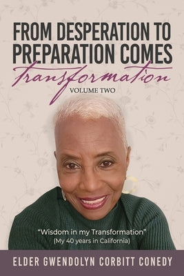 From Desperation to Preparation Comes Transformation by Conedy, Elder Gwendolyn Corbitt