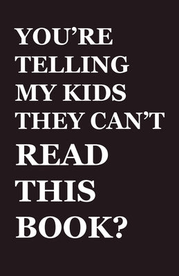 You're Telling My Kids They Can't Read This Book?: Our Hundred-Year Children's-Literature Revolution and How We'll Keep Fighting to Support Our Famili by Laties, Andrew