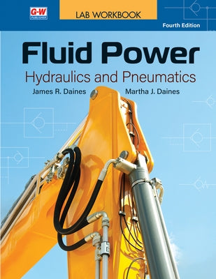 Fluid Power: Hydraulics and Pneumatics by Daines, James R.