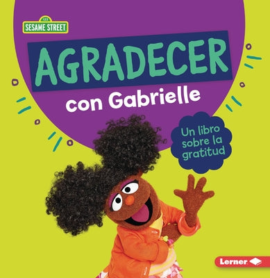 Agradecer Con Gabrielle (Being Thankful with Gabrielle): Un Libro Sobre La Gratitud (a Book about Gratitude) by Miller, Marie-Therese