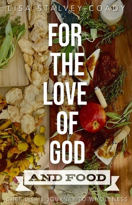 For the Love of God and Food by Stalvey-Coady, Lisa