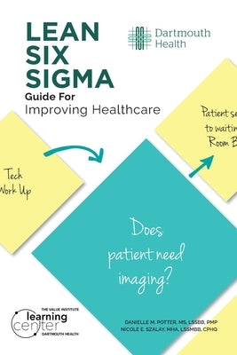 LEAN SIX SIGMA Guide for Improving Healthcare by Potter, Danielle M.