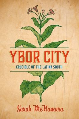 Ybor City: Crucible of the Latina South by McNamara, Sarah