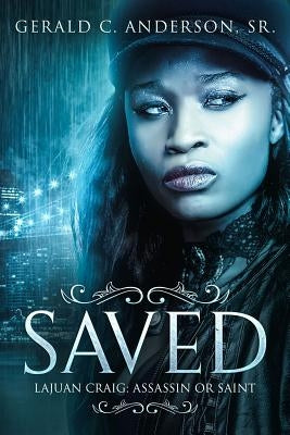 Saved: LaJuan Craig - Assassin or Saint? by Anderson, Gerald C., Sr.