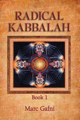 Radical Kabbalah Book 1 by Gafni, Marc