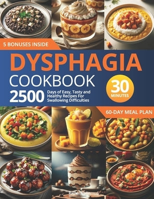 Dysphagia Cookbook: 2500 Days of Easy, Tasty, and Healthy Recipes for Swallowing Difficulties: Ready in Under 30 Minutes Includes a 60-Day by Mallin, Rachel