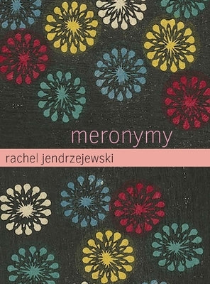 Meronymy by Jendrzejewski, Rachel