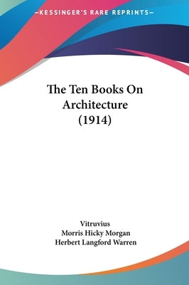 The Ten Books On Architecture (1914) by Vitruvius