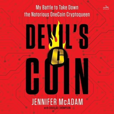 Devil's Coin: My Battle to Take Down the Notorious Onecoin Cryptoqueen by McAdam, Jennifer