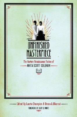 Unfinished Masterpiece: The Harlem Renaissance Fiction of Anita Scott Coleman by Champion, Laurie