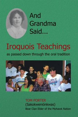 And Grandma Said... Iroquois Teachings: As Passed Down Through the Oral Tradition by Tom Porter