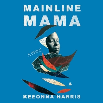 Mainline Mama: A Memoir by Harris, Keeonna