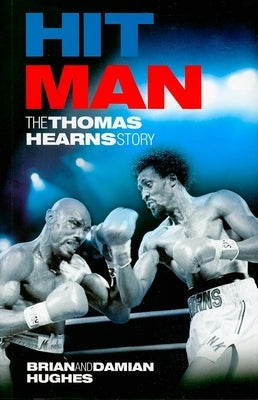 Hit Man: The Thomas Hearns Story by Hughes, Brian